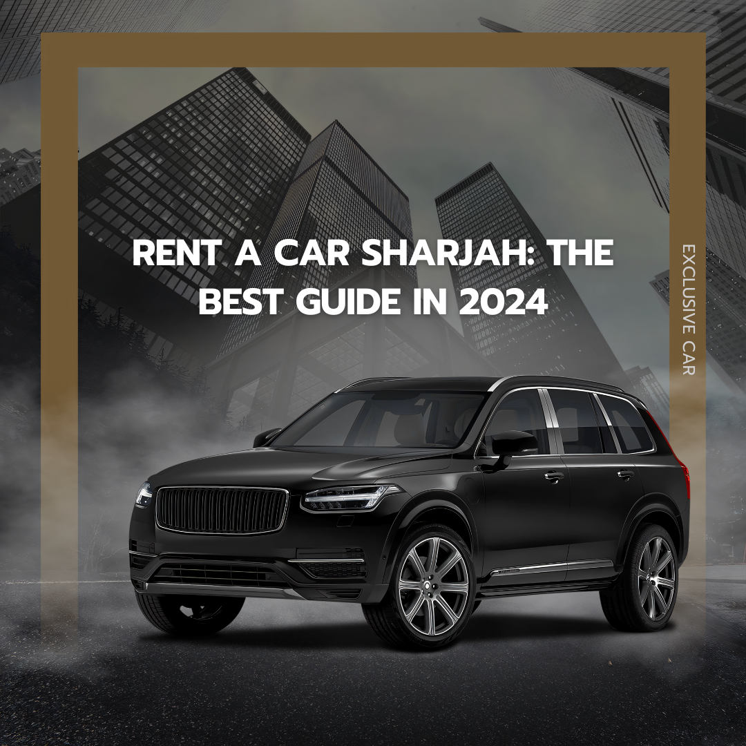 Rent a Car Sharjah: The Best Guide in 2024