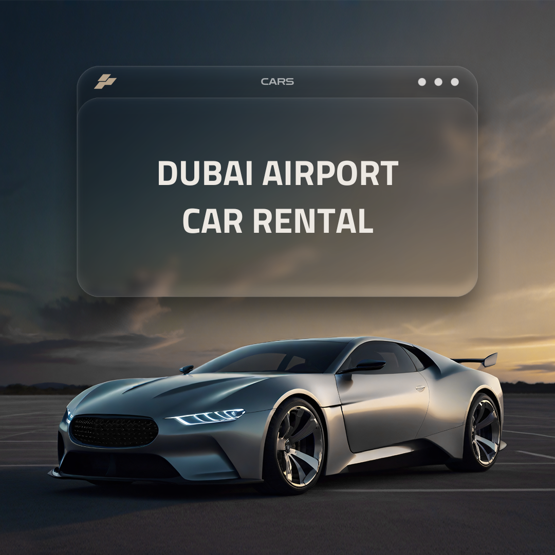 Stress-Free Travel: Your Guide to Dubai Airport Car Rentals