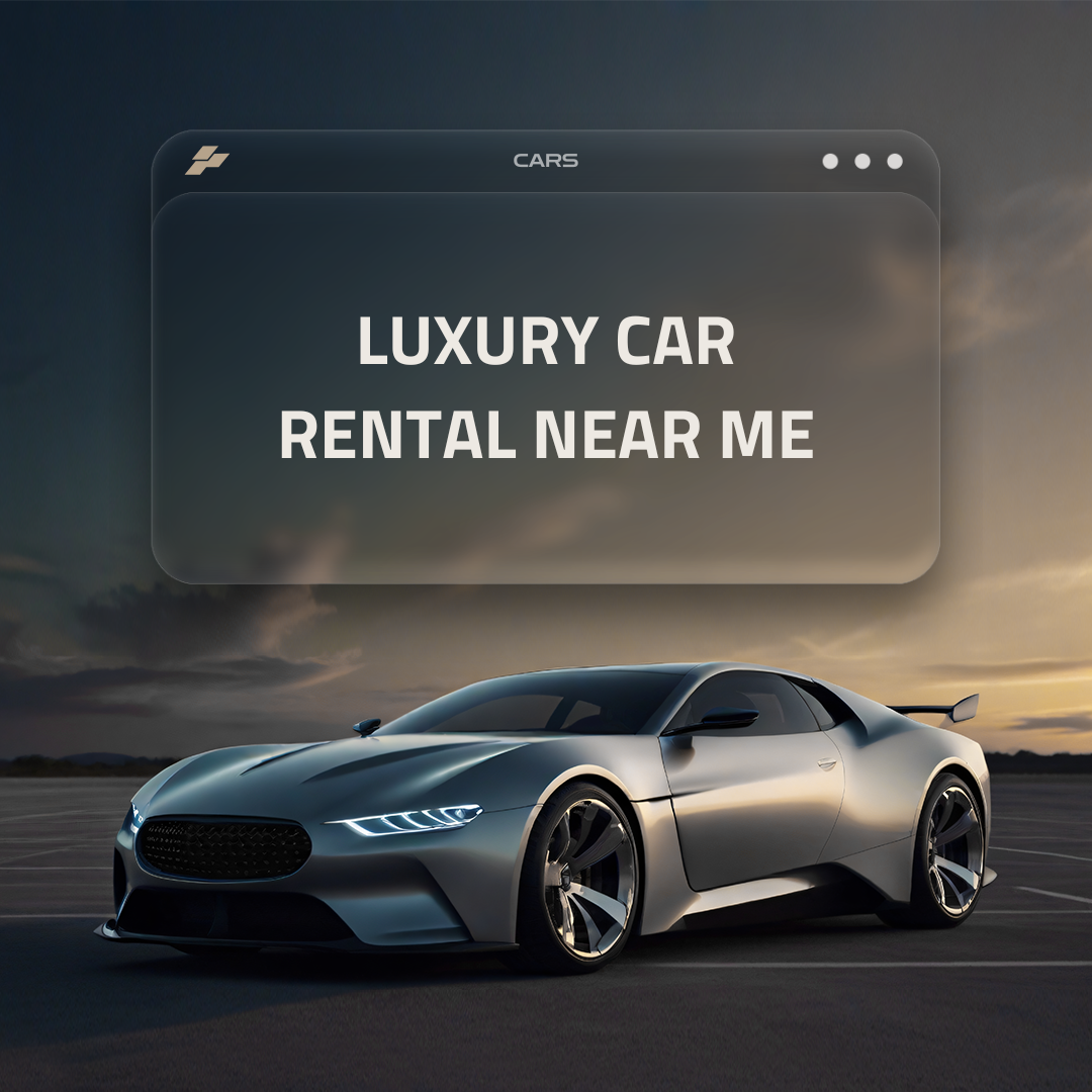 Luxury Car Rental Near Me: The Ultimate Guide in 2024