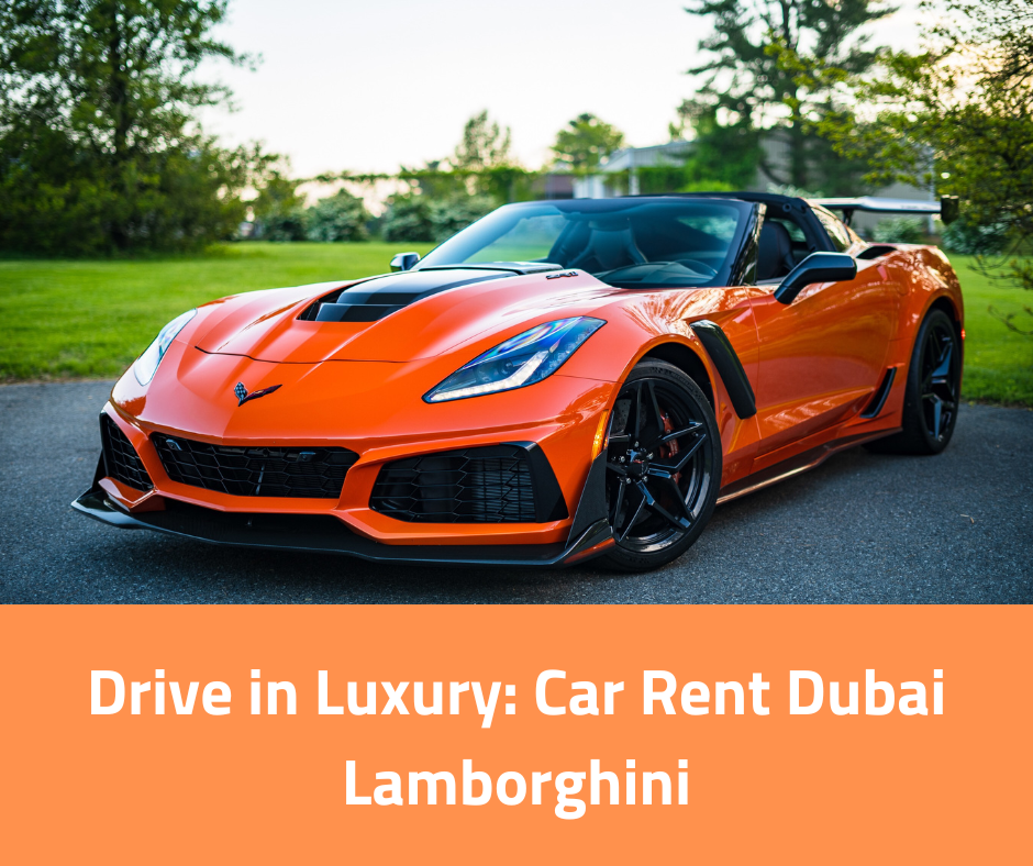 Drive in Luxury: Car Rent Dubai Lamborghini